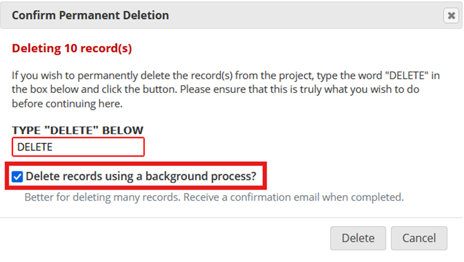 Screenshot of the Confirm Permanent Deletion pop-up window in REDCap, with the text "Delete" written in the provided textbox. The "Delete records using a background process" checkbox is selected and highlighted.